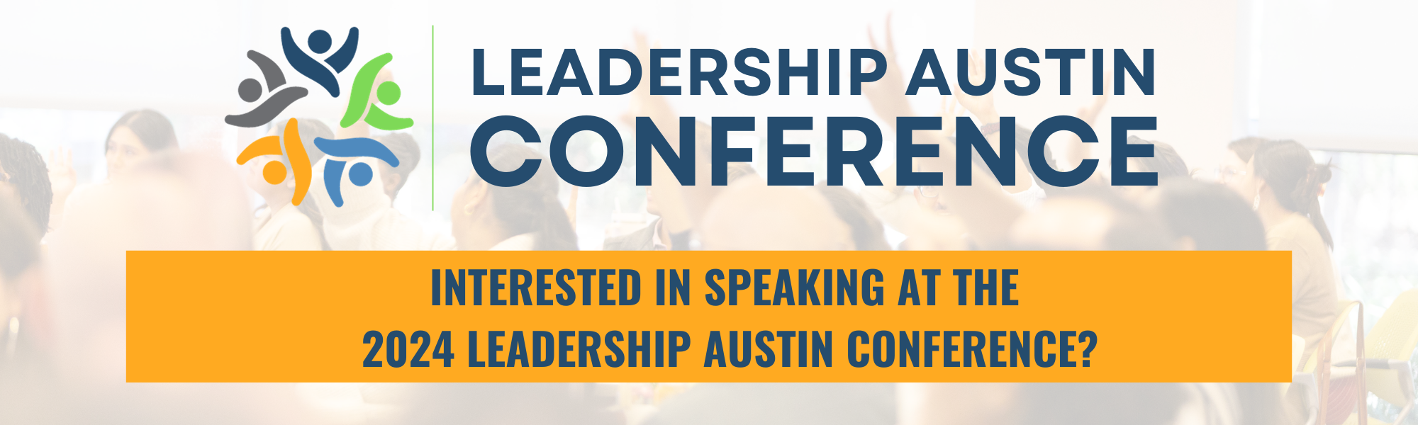 OPEN CALL: SPEAKERS FOR THE 2024 LEADERSHIP AUSTIN CONFERENCE